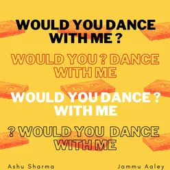 Would You Dance With Me